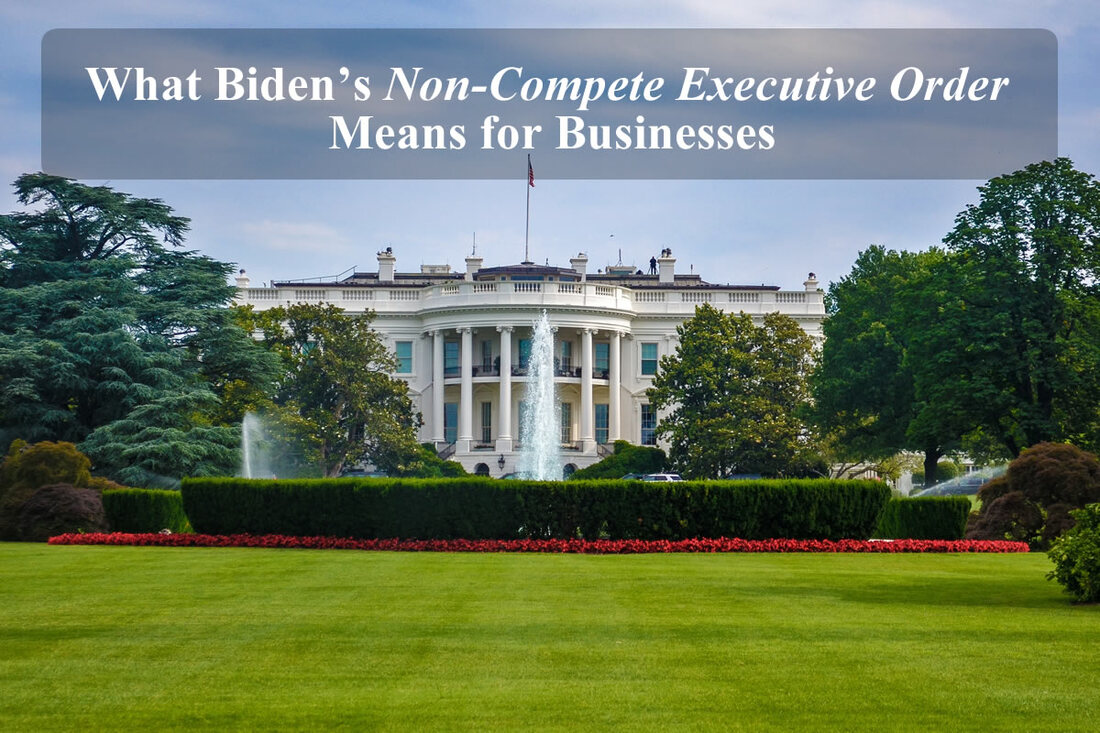 What Biden’s Non-Compete Executive Order Means for Businesses
